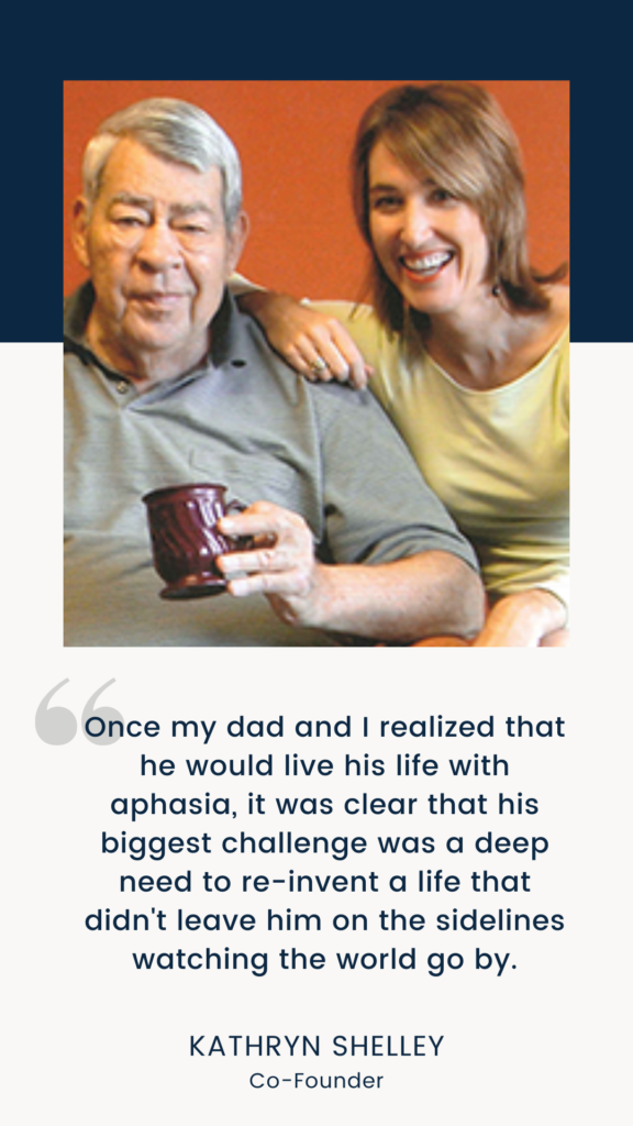 ACWT founder, Kathryn Shelley, with her father who had aphasia, includes a quote from Kathryn about her father